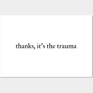 Thanks, it's the trauma Posters and Art